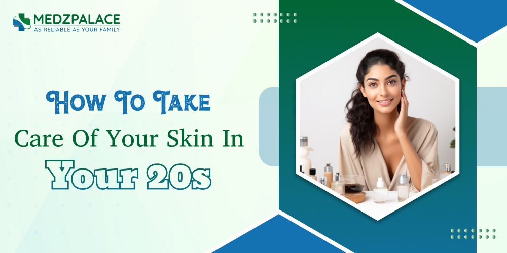 How To Take Care Of Your Skin In Your 20s