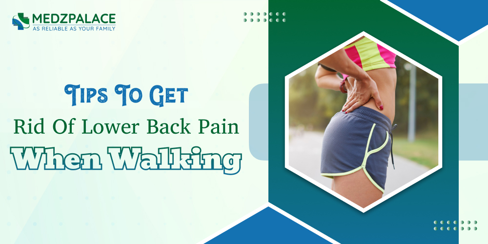 Tips To Get Rid Of Lower Back Pain When Walking