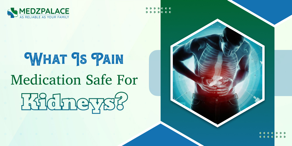 What Is Pain Medication Safe For Kidneys