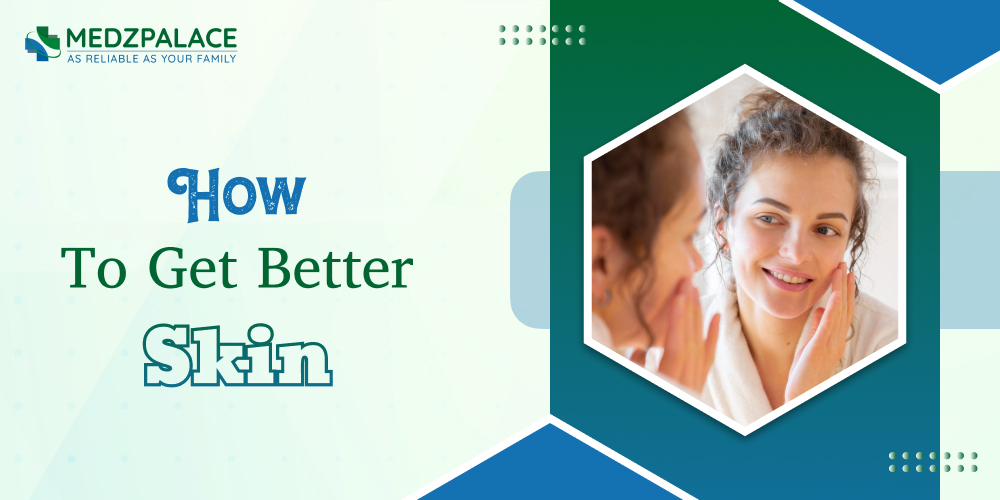 How To Get Better Skin