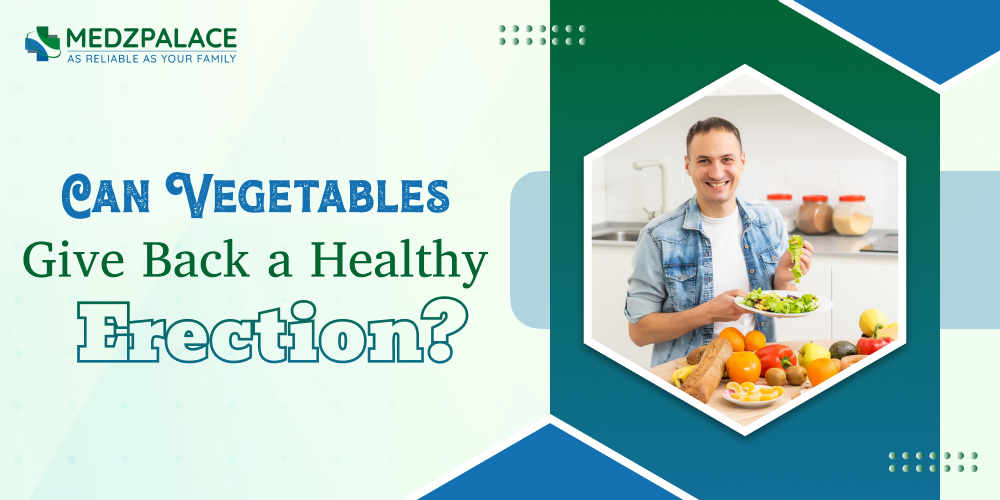 Can Vegetables Give Back a Healthy Erection_